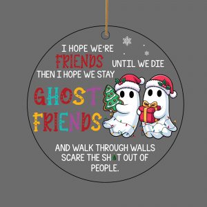 I Hope Were Ghost Friends Christmas Ornament Funny Best Friend Gift Cartoon Ghosts Holiday Tree Decoration
