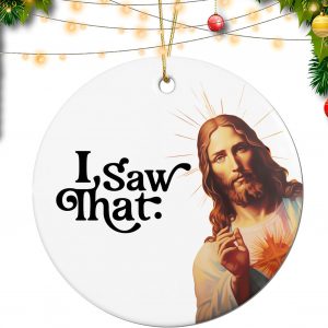 I Saw That Christian Ornament Funny Gifts For Men And Women God Humor Gag Gift Religious Joke Holiday Decor