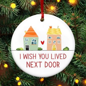 I Wish You Lived Next Door Ceramic Ornament Best Friend Gift Neighbor Bestie Holiday Decoration Cute Houses