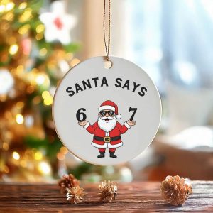 Santa Says 6-7 Ornament – Tween Christmas Ornament Six Seven Christmas